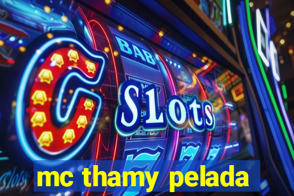 mc thamy pelada